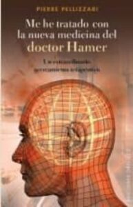 Me He Tratado Con La Nueva Medicina Del Doctor Hamer: Un Extraord Inario Acercamiento Terapeutico.