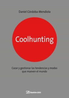 Coolhunting: Como Descubrir Y Cazar Tendencias