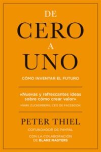 De Cero A Uno: Como Inventar El Futuro