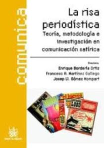 La Risa Periodistica: Teoria, Metodologia E Investigacion En Comu Nicacion Satirica