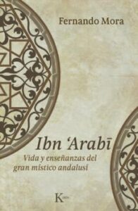 Ibn Arabi: Vida Y Enseñanzas Del Gran Mistico Andalusi