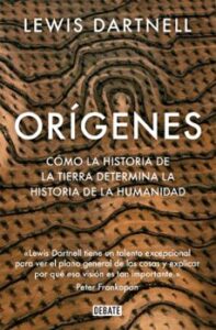 Origenes: Como La Historia De La Tierra Determina La Historia De La Humanidad