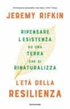 Libro, Audiolibro L Età Della Resilienza. Ripensare L Esistenza Su Una Terra Che Si Rinaturalizza L Età Della Resilienza. Ripensare L Esistenza Su Una Terra Che Si Rinaturalizza