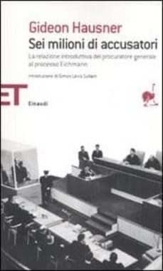 Libro, Audiolibro Sei Milioni Di Accusatori. La Relazione Introduttiva Del Procurat Ore Generale Gideon Hausner Al Processo Eichmann Sei Milioni Di Accusatori. La Relazione Introduttiva Del Procurat Ore Generale Gideon Hausner Al Processo Eichmann