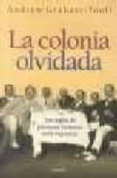 La Colonia Olvidada. Tres Siglos De Presencia Britanica En La Arg Entina