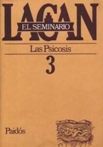El Seminario De Jacques Lacan Nº 3: Las Psicosis (1955-1956)