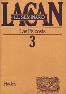 El Seminario De Jacques Lacan Nº 3: Las Psicosis (1955-1956)