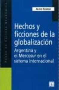 Hechos Y Ficciones De La Globalizacion: Argentina Y El Mercosur E N El Sistema Internacional