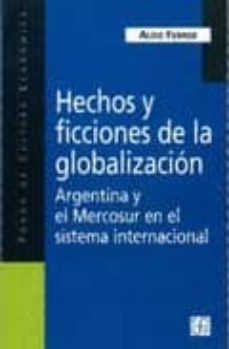 Hechos Y Ficciones De La Globalizacion: Argentina Y El Mercosur E N El Sistema Internacional