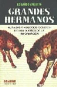 Grandes Hermanos: Alianzas Y Negocios Ocultos De Los Dueños De La Informacion
