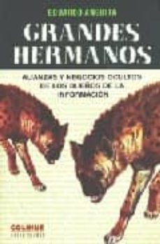 Grandes Hermanos: Alianzas Y Negocios Ocultos De Los Dueños De La Informacion