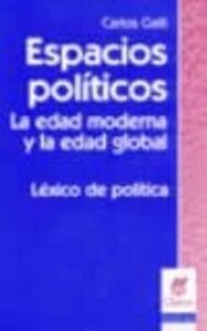 Espacios Politicos: La Edad Moderna Y La Edad Global. Lexico De Politica