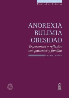 Anorexia, Bulimia, Obesidad: Experiencia Y Reflexion Con Paciente S Y Familias