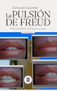 La Pulsion De Freud. Psicoanalisis, Literatura Y Cine