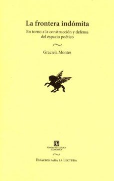 Libro, Audiolibro La Frontera Indomita: En Torno A La Construccion Y Defensa Del Es Pacio Poetico La Frontera Indomita: En Torno A La Construccion Y Defensa Del Es Pacio Poetico