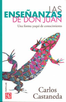 Las Enseñanzas De Don Juan: Una Forma Yaqui De Conocimiento