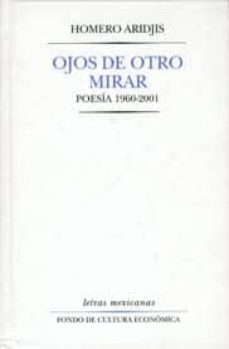 Ojos De Otro Mirar. Poesia 1960-2001