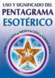Uso Y Significado Del Pentagrama Esoterico (3ª Ed.)