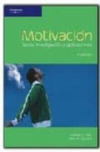 Motivacion: Teoria, Investigacion Y Aplicaciones