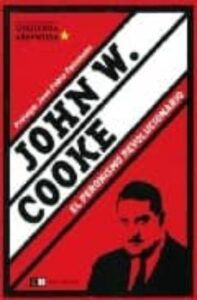 John W. Cooke: El Peronismo Revolucionario