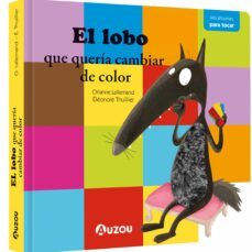 El Lobo Que Queria Cambiar De Color (libro Con Texturas)