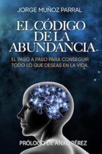 El Código De La Abundancia: (aprende A Usar La Ley De Atracción)