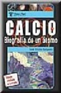 Calcio: Biografia De Un Atomo